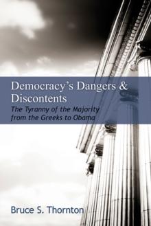 Democracy's Dangers & Discontents : The Tyranny of the Majority from the Greeks to Obama