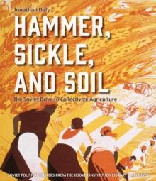 Hammer, Sickle, and Soil : The Soviet Drive to Collectivize Agriculture