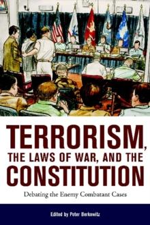 Terrorism, the Laws of War, and the Constitution : Debating the Enemy Combatant Cases