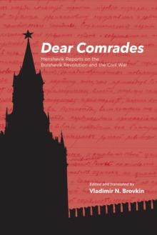 Dear Comrades : Menshevik Reports on the Bolshevik Revolution and the Civil War