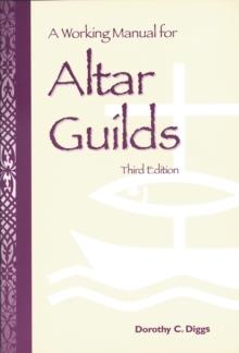 A Working Manual for Altar Guilds : Third Edition