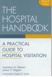 The Hospital Handbook : A Practical Guide to Hospital Visitation