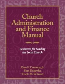 Church Administration and Finance Manual : Resources for Leading the Local Church