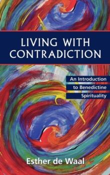 Living With Contradiction : An Introduction to Benedictine Spirituality