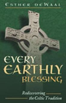 Every Earthly Blessing : Rediscovering the Celtic Tradition