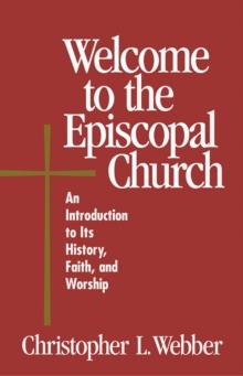 Welcome to the Episcopal Church : An Introduction to Its History, Faith, and Worship