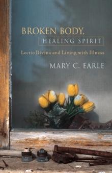 Broken Body, Healing Spirit : Lectio Divina and Living with Illness