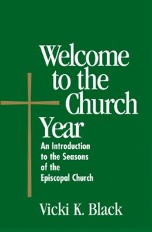 Welcome to the Church Year : An Introduction to the Seasons of the Episcopal Church