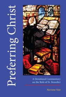 Preferring Christ : A Devotional Commentary on the Rule of Saint Benedict