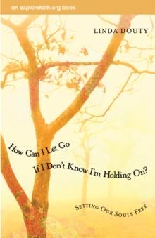 How Can I Let Go If I Don't Know I'm Holding On? : Setting Our Souls Free