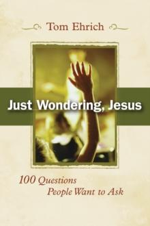 Just Wondering, Jesus : 100 Questions People Want to Ask