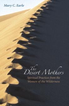 The Desert Mothers : Spiritual Practices from the Women of the Wilderness