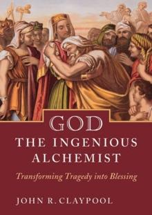 God the Ingenious Alchemist : Transforming Tragedy into Blessing