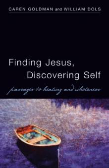 Finding Jesus, Discovering Self : Passages to Healing and Wholeness