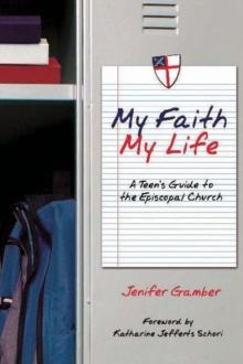 My Faith, My Life : A Teen's Guide to the Episcopal Church