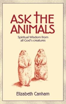 Ask the Animals : Spiritual Wisdom from All God's Creatures