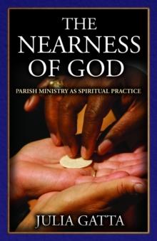 The Nearness of God : Parish Ministry as Spiritual Practice