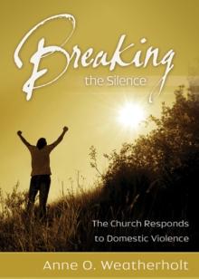 Breaking the Silence : The Church Responds to Domestic Violence