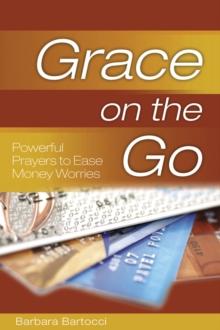 Grace on the Go: Powerful Prayers to Ease Money Worries : Powerful Prayers to Ease Money Worries