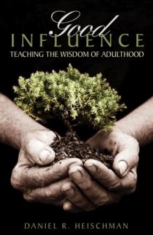 Good Influence : Teaching the Wisdom of Adulthood