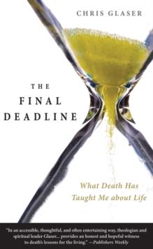 The Final Deadline : What Death Has Taught Me about Life