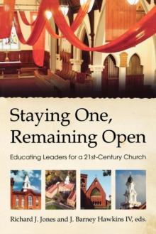 Staying One, Remaining Open : Educating Leaders for a 21st Century Church