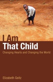 I Am That Child : Changing Hearts and Changing the World