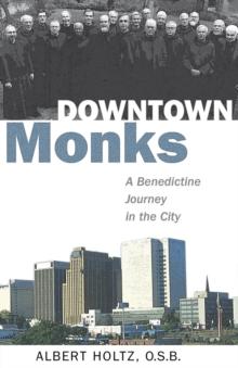 Downtown Monks : A Benedictine Journey in the City