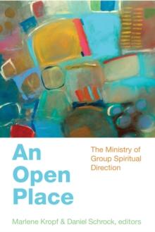 An Open Place : The Ministry of Group Spiritual Direction