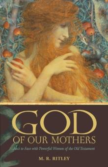 God of Our Mothers : Face to Face with Powerful Women of the Old Testament