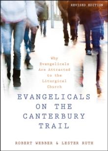 Evangelicals on the Canterbury Trail : Why Evangelicals Are Attracted to the Liturgical Church - Revised Edition