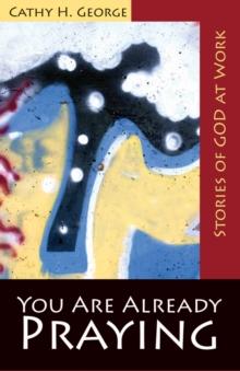 You Are Already Praying : Stories of God at Work