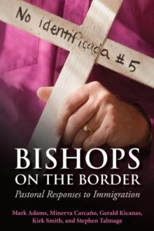 Bishops on the Border : Pastoral Responses to Immigration