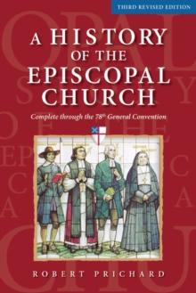 A History of the Episcopal Church - Third Revised Edition : Complete through the 78th General Convention