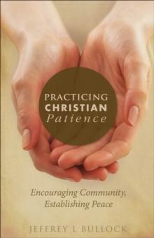 Practicing Christian Patience : Encouraging Community, Establishing Peace