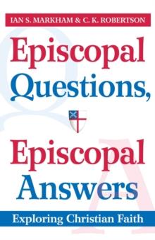 Episcopal Questions, Episcopal Answers : Exploring Christian Faith