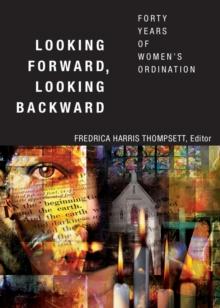 Looking Forward, Looking Backward : Forty Years of Women's Ordination