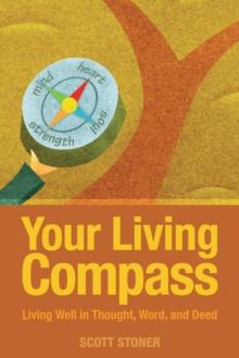 Your Living Compass : Living Well in Thought, Word, and Deed