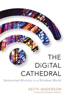 The Digital Cathedral : Networked Ministry in a Wireless World