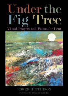 Under the Fig Tree : Visual Prayers and Poems for Lent