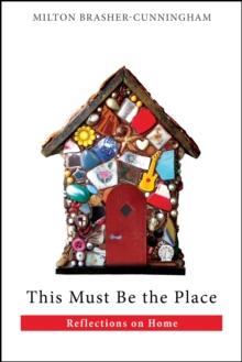 This Must Be the Place : Reflections on Home