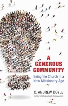 A Generous Community : Being the Church in a New Missionary Age