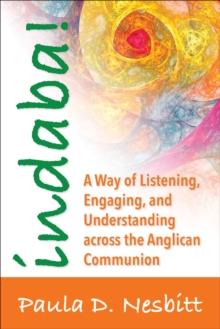 Indaba! : A Way of Listening, Engaging, and Understanding  across the Anglican Communion