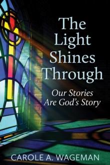 The Light Shines Through : Our Stories Are God's Story