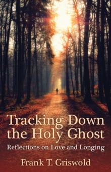 Tracking Down the Holy Ghost : Reflections on Love and Longing