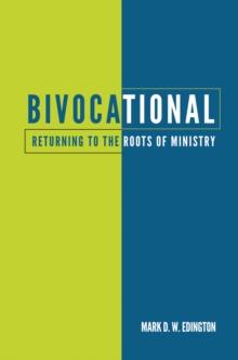 Bivocational : Returning to the Roots of Ministry