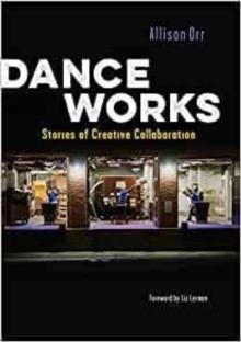 Dance Works : Stories of Creative Collaboration