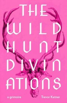 The Wild Hunt Divinations : A Grimoire