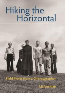 Hiking the Horizontal : Field Notes from a Choreographer