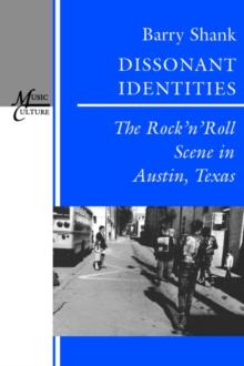 Dissonant Identities : The Rock'n'Roll Scene in Austin, Texas